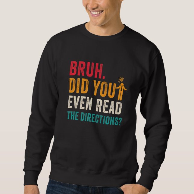 Sweatshirt Bruh Did You Even Read The Directions Funny Teache (Devant)