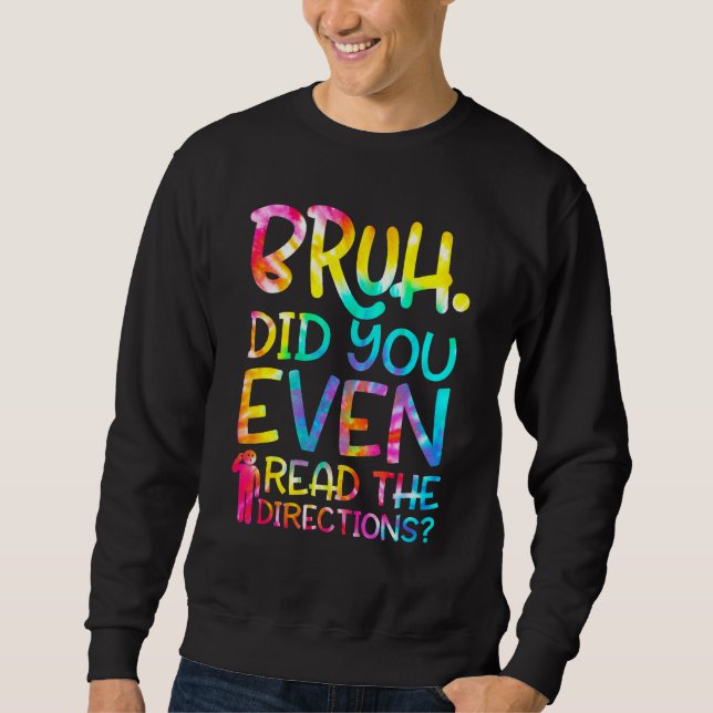 Sweatshirt Bruh Did You Even Read The Directions Funny Teache (Devant)