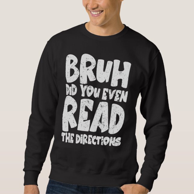 Sweatshirt Bruh Did You Even Read The Directions Funny Teache (Devant)