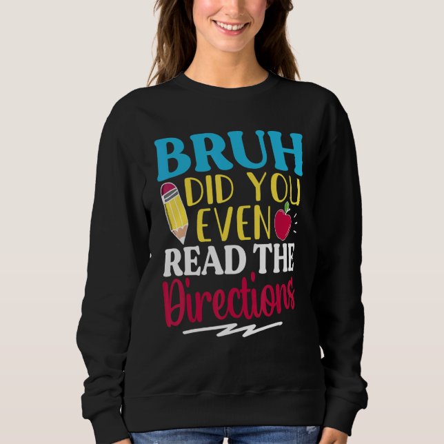 Sweatshirt Bruh Did You Even Read The Directions Teacher Sayi (Devant)