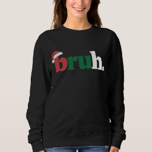 Sweatshirt Bruh Mème Drôle Dire Bro Salutation Noël