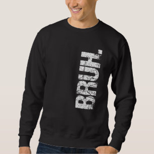 Sweatshirt Bruh Mème frère Salutation dire 12