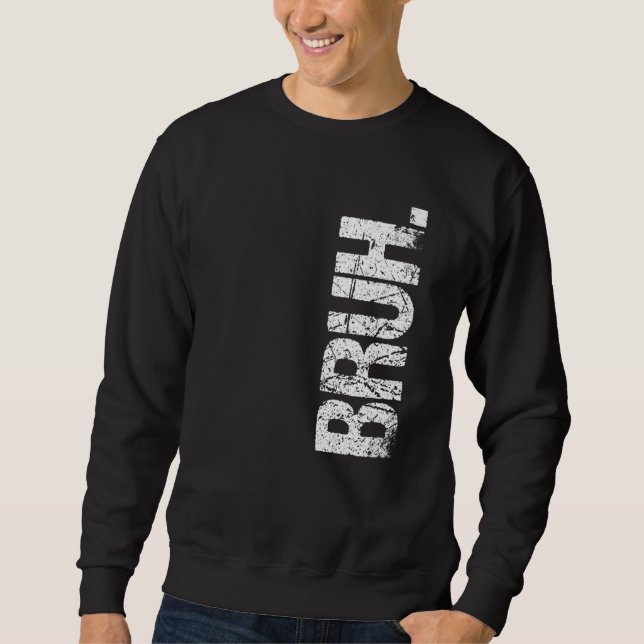 Sweatshirt Bruh Mème frère Salutation dire 12 (Devant)