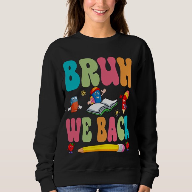 Sweatshirt Bruh Nous Revenons Heureux Premier Jour D'Enseigna (Devant)