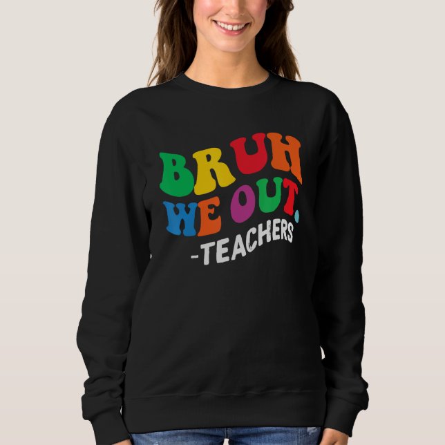 Sweatshirt Bruh Nous Sortons Enseignants Été Dernier Jour D'É (Devant)
