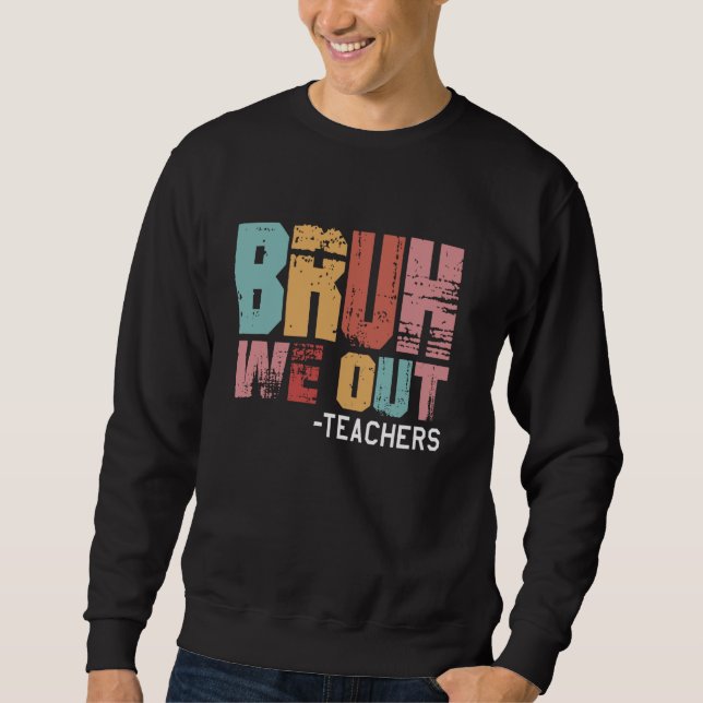 Sweatshirt Bruh Nous Sortons Enseignants Joyeux Jour De Vint  (Devant)
