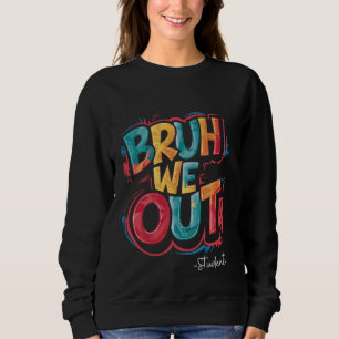 Sweatshirt Bruh Nous Sortons Les Étudiants Heureux Jour Derni