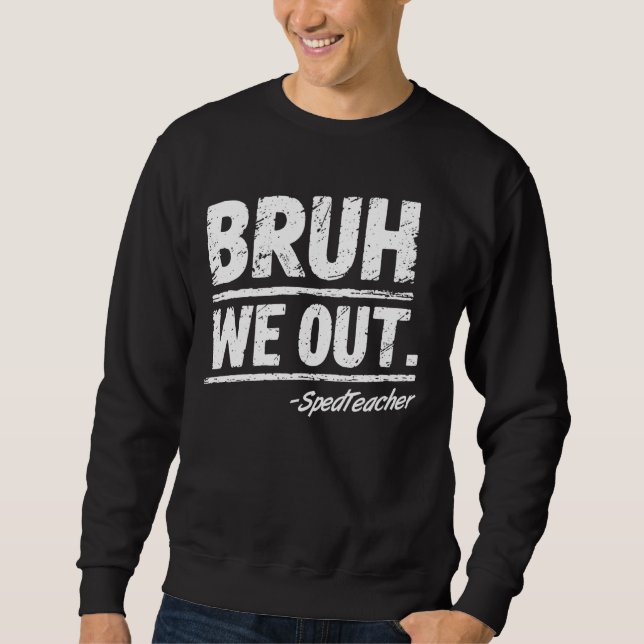 Sweatshirt Bruh Nous Sortons Sped Enseignant Joyeux Dernier J (Devant)