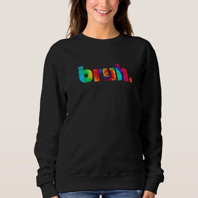Sweatshirt Bruh Tie Dye Brah Bro Dude Greeting Slang Funny Me (Devant)