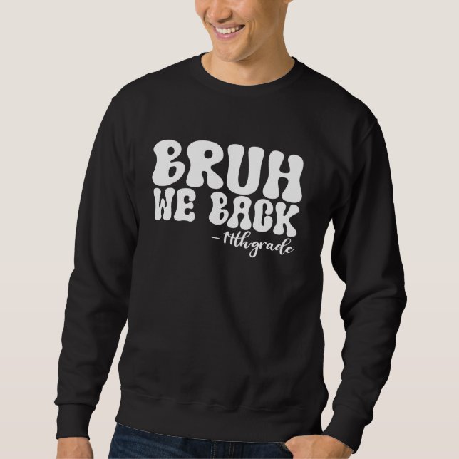 Sweatshirt Bruh We Back 11e année Premier jour de l'école Sup (Devant)