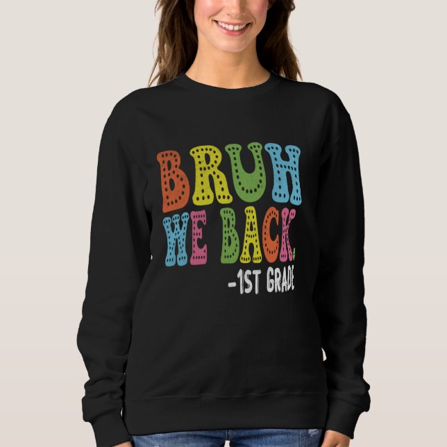 Sweatshirt Bruh We Back 1st Graders 1st Day First Grade (Devant)