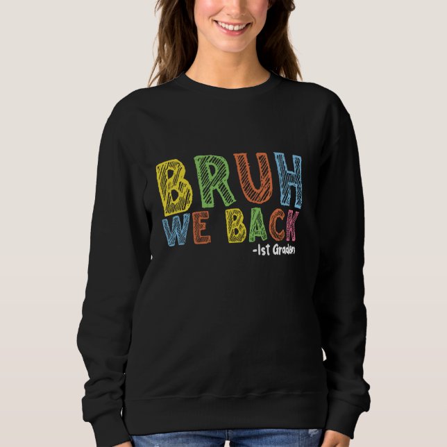 Sweatshirt Bruh We Back 1st Graders Back School First Day (Devant)