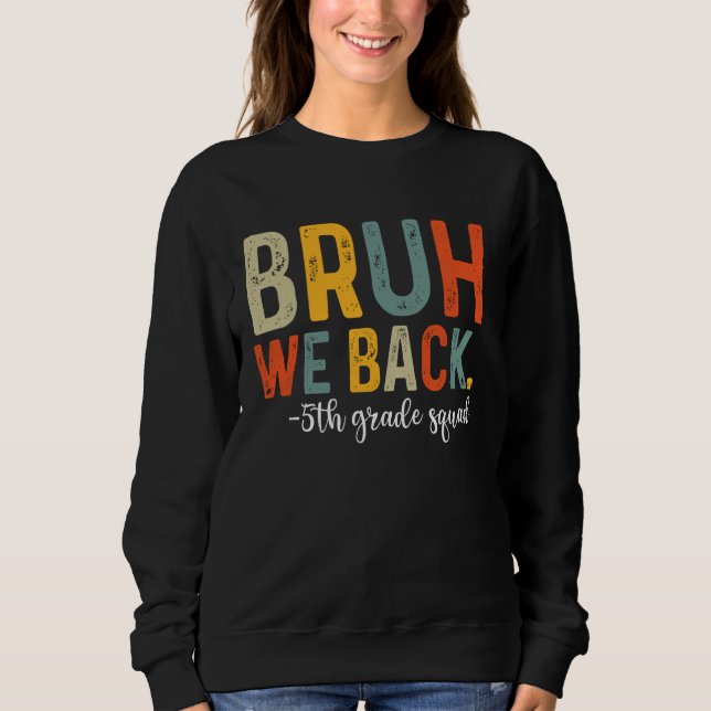 Sweatshirt Bruh We Back 5th Grade Squad Équipe Retour À L'Éco (Devant)