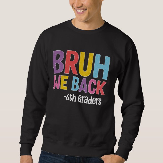 Sweatshirt Bruh We Back 6th Graders Back To School Teachers S (Devant)