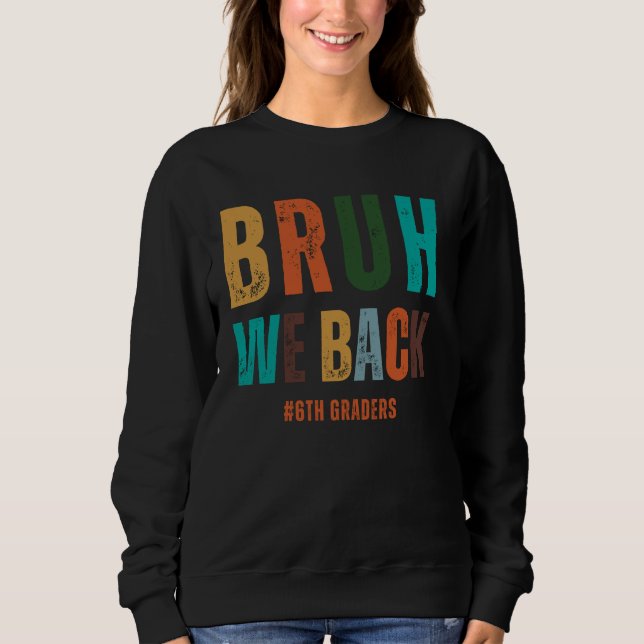 Sweatshirt Bruh We Back 6th Graders Smile Face 1st Day Six (Devant)