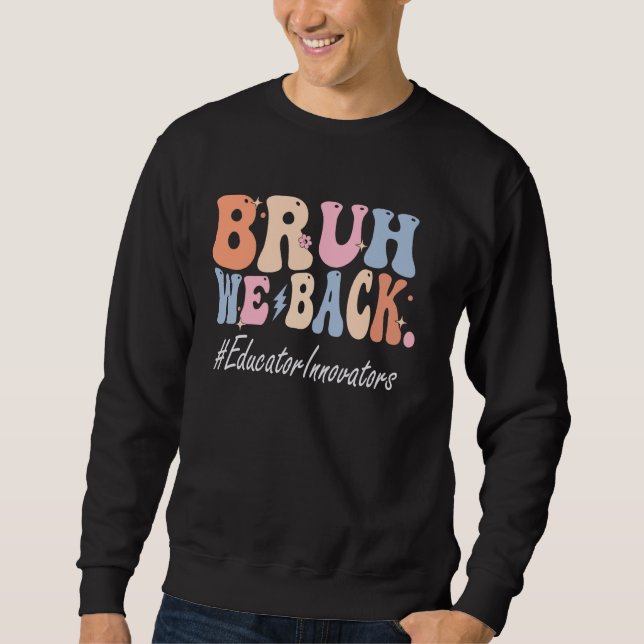 Sweatshirt Bruh We Back Educator Innovateurs Happy Premier Jo (Devant)