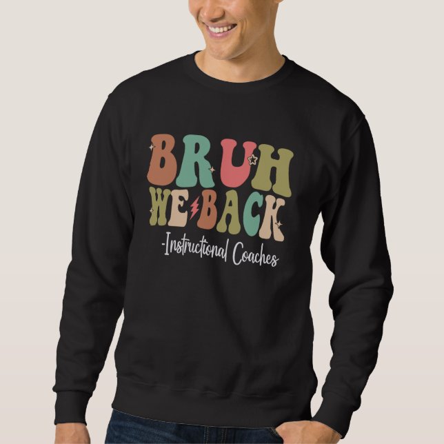 Sweatshirt Bruh We Back Instructional Coaches Happy First Day (Devant)