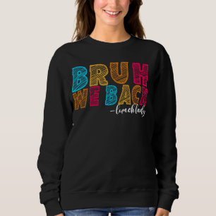 Sweatshirt Bruh We Back Lunch Lady First Day School Educat