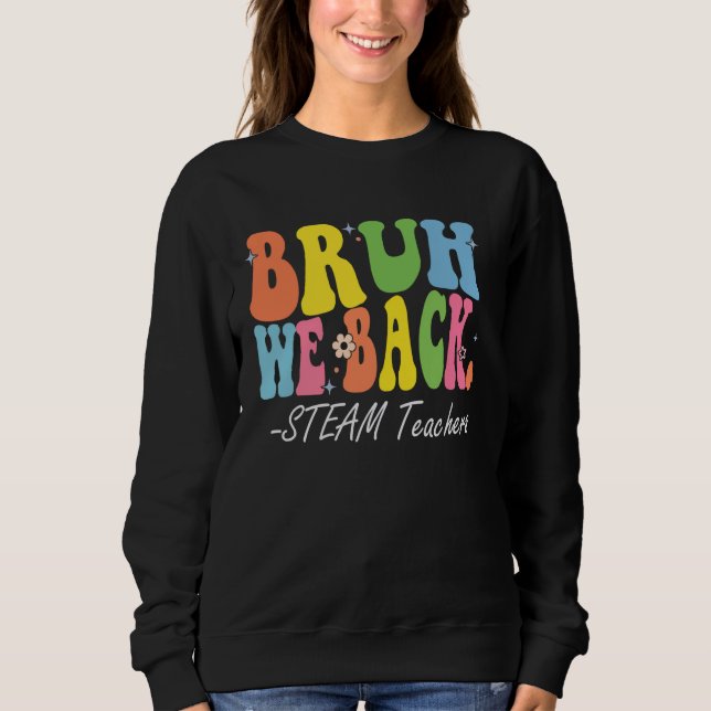 Sweatshirt Bruh We Back STEAM Enseignants Heureux Premier Jou (Devant)