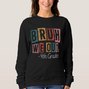 Sweatshirt Bruh We Out 9th Graders School Enseignants diplômé