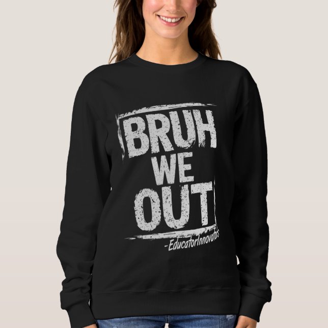 Sweatshirt Bruh We Out Educator Innovateurs Joyeux Dernier Jo (Devant)