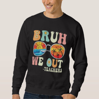 Sweatshirt Bruh We Out Groovy Retro Teachers Happy Last Day O