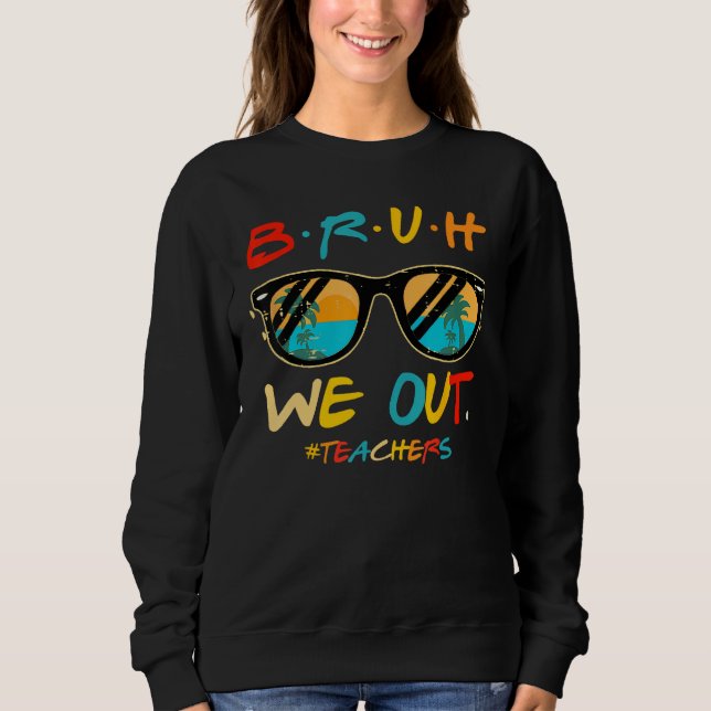 Sweatshirt Bruh We Out Teachers End Of School Year Teacher He (Devant)