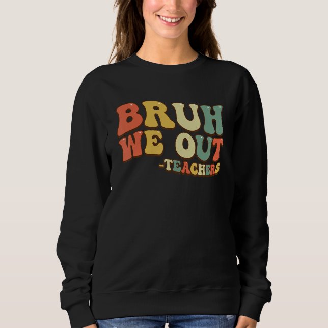 Sweatshirt Bruh We Out Teachers End Of School Year Teacher Su (Devant)