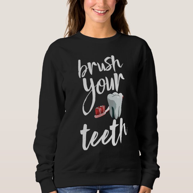 Sweatshirt Brush Your Teeth Teeth Plaque Dentistes Tee - shir (Devant)