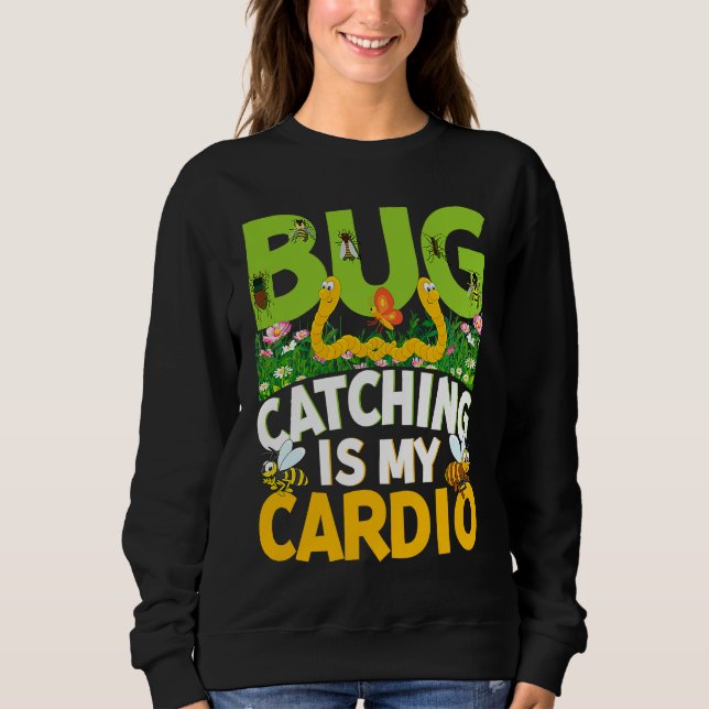 Sweatshirt Bug  Insect Science  Bug Catching is my Cardio  18 (Devant)