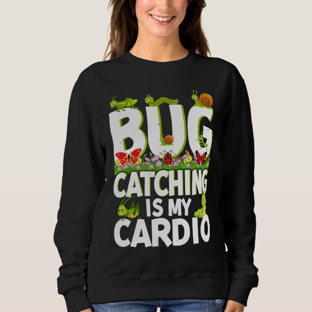 Sweatshirt Bug  Insect Science  Bug Catching is my Cardio  2 (Devant)