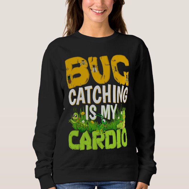 Sweatshirt Bug  Insect Science  Bug Catching is my Cardio  3 (Devant)
