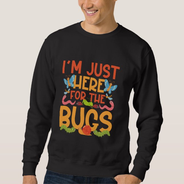 Sweatshirt Bug Lover Insect Je suis juste ici pour les bogues (Devant)