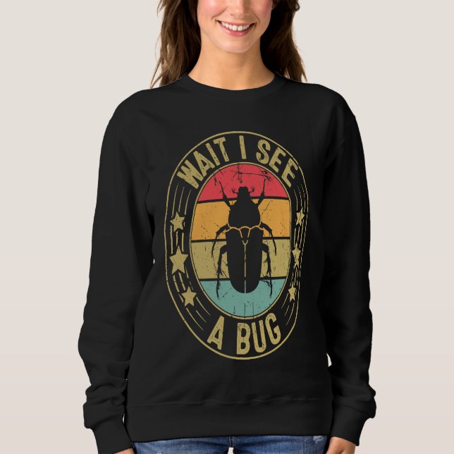 Sweatshirt Bug Lover Insect Science  Wait I see a Bug 2 (Devant)