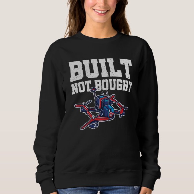 Sweatshirt Built Not Bought Drone Pilot Quadcopter Drone Flyi (Devant)