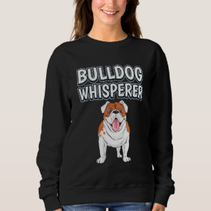 Sweatshirt Bulldog Whisperer Chien Propriétaire Citation Bull