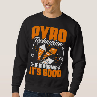 Sweatshirt Burns It's Good Fireworks Pyrotechnician Pyro Tech