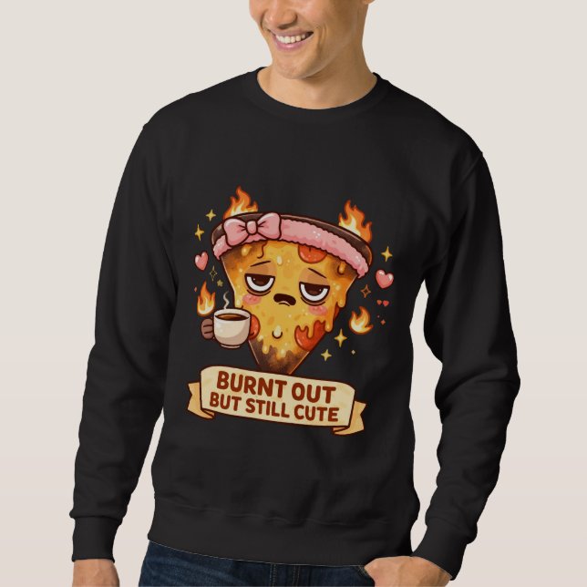 Sweatshirt Burnt Out But Still Cute Pizza | Funny Kawaii Coff (Devant)