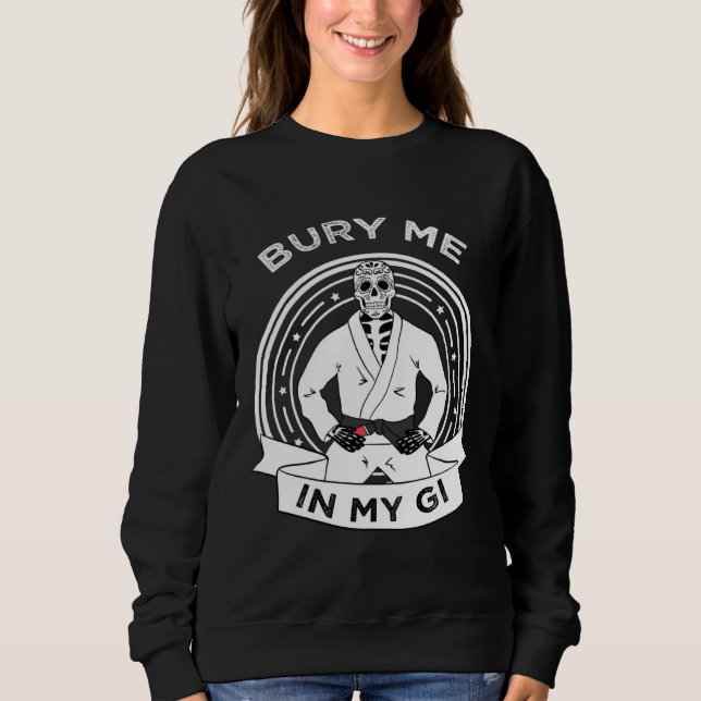 Sweatshirt Bury Me In My Gi Skeleton Brazilian Jiu Jitsu BJJ  (Devant)