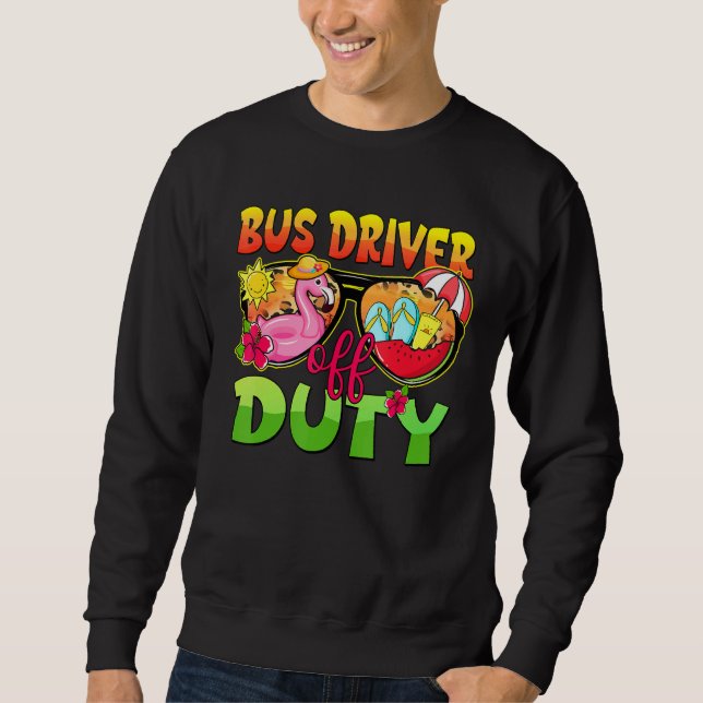 Sweatshirt Bus Driver Off Duty Sunglasses Last Day Of School  (Devant)