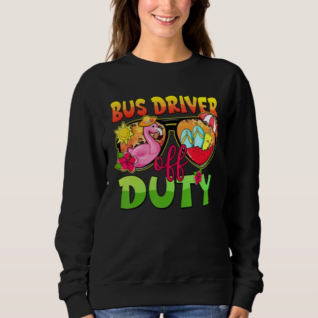 Sweatshirt Bus Driver Off Duty Sunglasses Last Day Of School  (Devant)