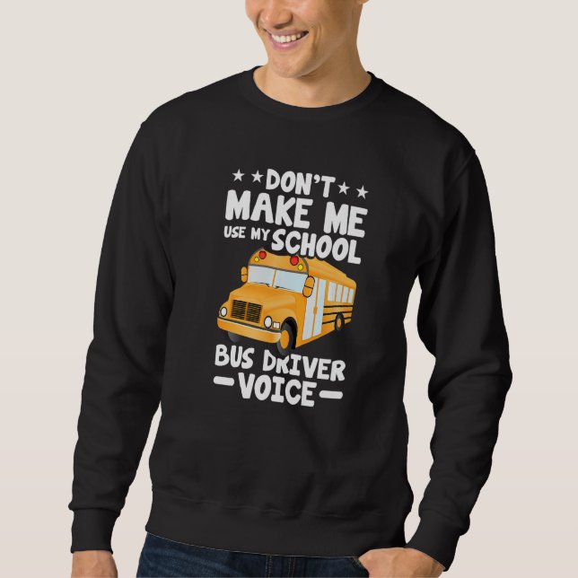 Sweatshirt Busman  Don't Make Me Use My School Bus Driver Voi (Devant)