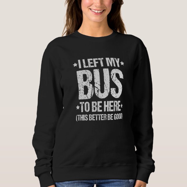 Sweatshirt Busman I Left My Bus Bus Driver (Devant)