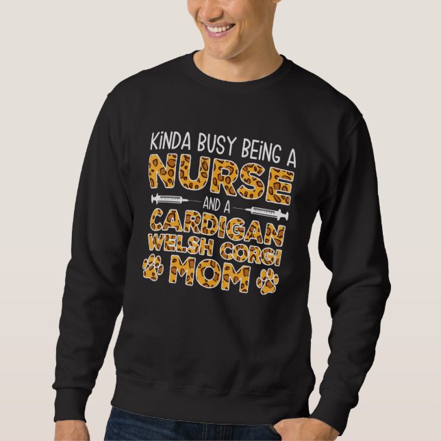 Sweatshirt Busy Being Nurse Dog Mother - Cardigan Welsh Corgi (Devant)