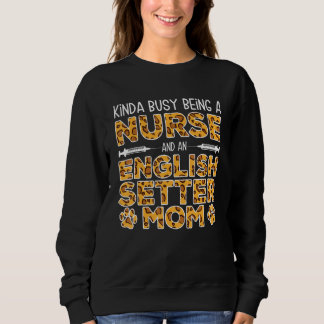 Sweatshirt Busy Being Nurse Dog Mother - English Setter Mom_1