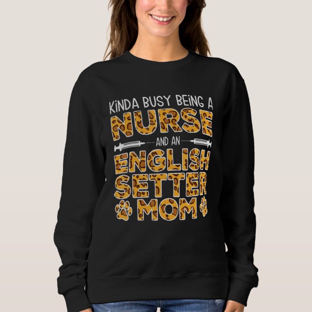 Sweatshirt Busy Being Nurse Dog Mother - English Setter Mom_1 (Devant)