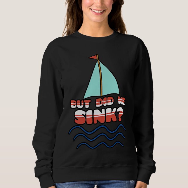 Sweatshirt But Did We Sink Sailing Boat Captain Cruise Boatin (Devant)