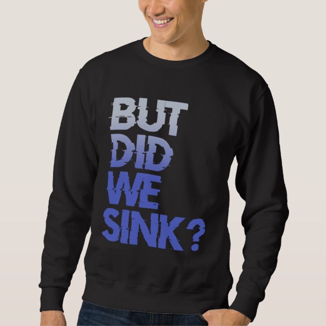 Sweatshirt But did we sink sailing nautical Ship Cruise Ocean (Devant)
