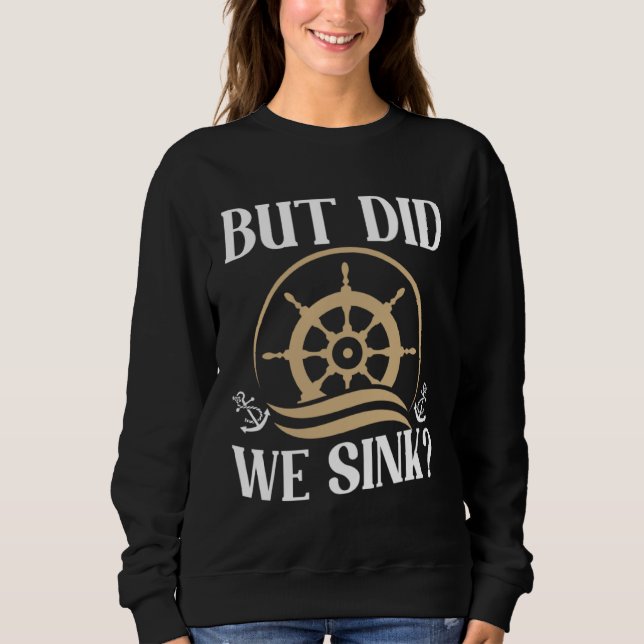 Sweatshirt But did we sink sailing nautical Ship Cruise Ocean (Devant)