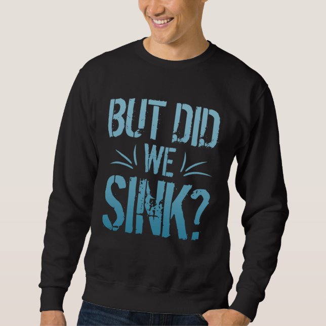 Sweatshirt But did we sink sailing nautical Ship Cruise Ocean (Devant)